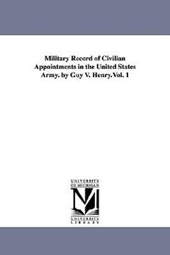 portada military record of civilian appointments in the united states army. by guy v. henry.vol. 1 (en Inglés)