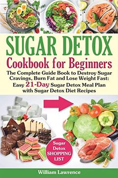 portada Sugar Detox Guide Book for Beginners: The Complete Cookbook to Bust Sugar & Carb Cravings Naturally and Lose Weight Fast: Easy 21-Day Sugar Detox Meal Plan With Sugar Detox Diet Recipes (in English)