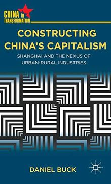 portada Constructing China's Capitalism: Shanghai and the Nexus of Urban-Rural Industries (China in Transformation) (en Inglés)