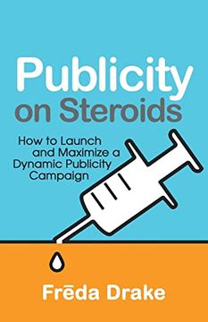 portada Publicity on Steroids: How to Launch and Maximize a Dynamic Publicity Campaign (en Inglés)