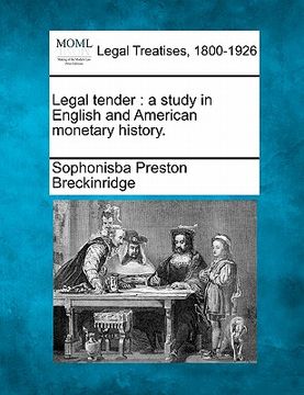 portada legal tender: a study in english and american monetary history. (en Inglés)