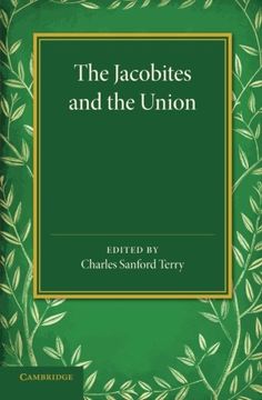 portada The Jacobites and the Union: Being a Narrative of the Movements of 1708, 1715, 1719 by Several Contemporary Hands (en Inglés)