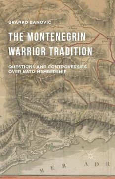 portada The Montenegrin Warrior Tradition: Questions and Controversies Over NATO Membership (en Inglés)