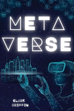 portada Metaverse: The Visionary Guide for Beginners to Discover and Invest in Virtual Lands, Blockchain Gaming, Digital art of NFTs and (in English)