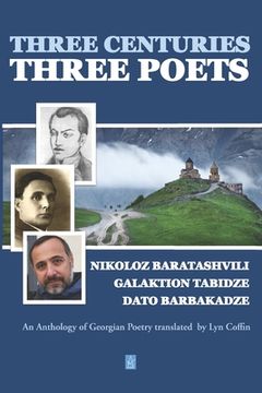portada Three Centuries - Three Poets: An Anthology of Georgean Poetry translated by Lyn Coffin (en Inglés)