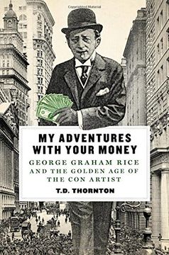 portada My Adventures With Your Money: George Graham Rice and the Golden age of the con Artist 
