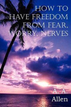 portada how to have freedom from fear, worry, nerves