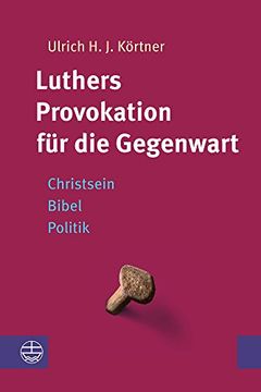portada Luthers Provokation Fur Die Gegenwart: Christsein - Bibel - Politik (in German)