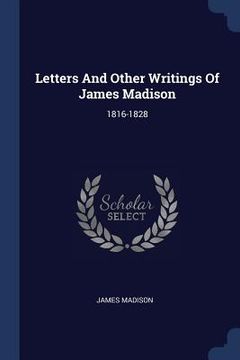 portada Letters And Other Writings Of James Madison: 1816-1828 (in English)