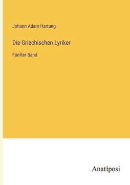 portada Die Griechischen Lyriker: Fünfter Band (en Alemán)