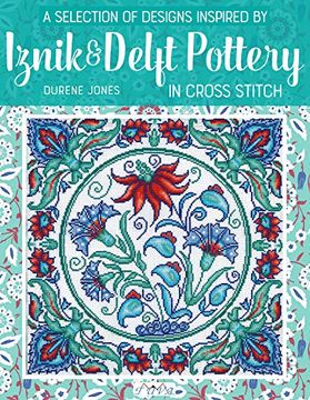 portada A Selection of Designs Inspired by Iznik and Delft Pottery in Cross Stitch (in English)