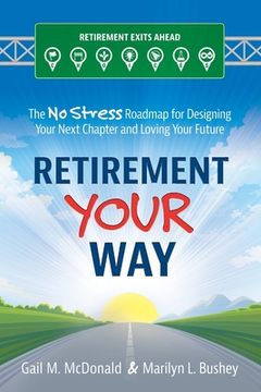 portada Retirement Your Way: The No Stress Roadmap for Designing Your Next Chapter and Loving Your Future (in English)