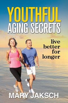 portada Youthful Aging Secrets: Live Better for Longer (in English)