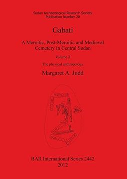 portada Gabati. A Meroitic, Post-Meroitic and Medieval Cemetery in Central Sudan: Volume 2. The Physical Anthropology 