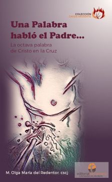 portada Una Palabra Hablo El Padre: La Octava Palabra De Cristo En La Cruz