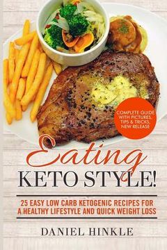 portada Eating Keto Style! 25 Easy Low Carb Ketogenic Recipes For A Healthy Lifestyle And Quick Weight Loss (en Inglés)