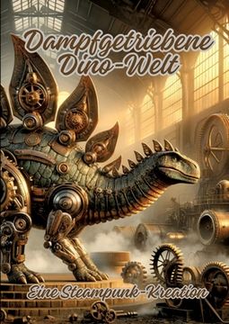 portada Dampfgetriebene Dino-Welt: Eine Steampunk-Kreation (en Alemán)