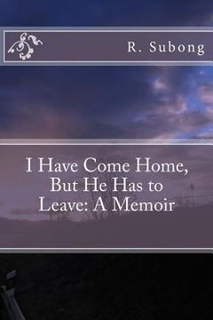 portada I Have Come Home, But He Has to Leave: A Memoir
