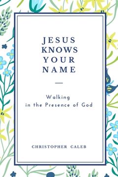 portada Jesus Knows Your Name: Walking in the Presence of God (en Inglés)