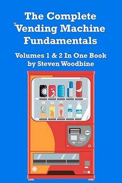 portada The Complete Vending Machine Fundamentals: Volumes 1 & 2 in one Book (en Inglés)