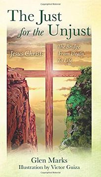 portada The Just for the Unjust: Jesus Christ: The Bridge From Death to Life 