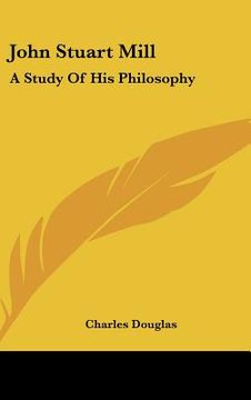 portada john stuart mill: a study of his philosophy (en Inglés)