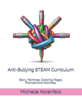 portada Anti-Bullying STEAM Curriculum: Story, Paintings, Coloring Pages, Prompts and Activities, With How to Use Tips (en Inglés)