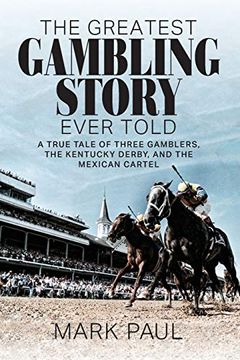 portada The Greatest Gambling Story Ever Told: A True Tale of Three Gamblers, the Kentucky Derby, and the Mexican Cartel (en Inglés)