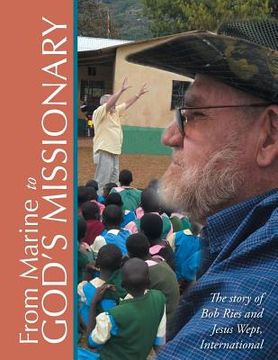 portada From Marine to God's Missionary: The story of Bob Ries and Jesus Wept, International
