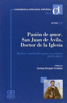 portada Pasión de amor, 2012-2013 : San Juan de Ávila, doctor de la Iglesia : retiros espirituales para sacerdotes