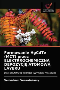 portada Formowanie HgCdTe (MCT) przez ELEKTRROCHEMICZNĄ DEPOZYCJĘ ATOMOWĄ LAYERU (en Polaco)