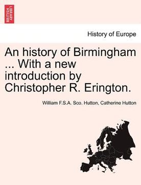 portada an history of birmingham ... with a new introduction by christopher r. erington. fourth edition (en Inglés)