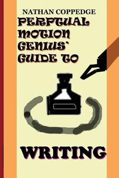 portada The Perpetual Motion Genius' Guide to Writing: The Best Tips on Writing---From a Genius (in English)