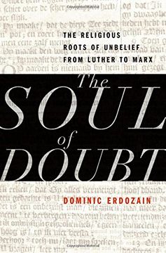 portada The Soul of Doubt: The Religious Roots of Unbelief from Luther to Marx