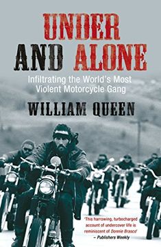 portada Under and Alone: The True Story of the Undercover Agent Who Infiltrated America's Most Violent Outlaw Motorcycle Gang (en Inglés)