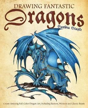 portada Drawing Fantastic Dragons: Create Amazing Full-Color Dragon Art, Including Eastern, Western and Classic Beasts (in English)
