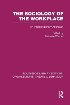 portada The Sociology of the Workplace (Rle: Organizations) (en Inglés)