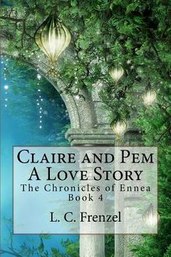 portada Claire and Pem, a Love Story: The Chronicles of Ennea Book 4