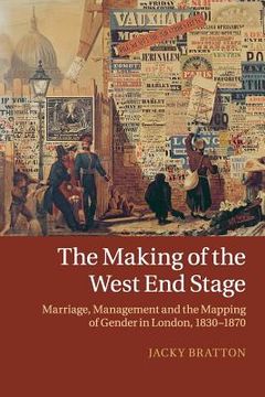 portada The Making of the West end Stage: Marriage, Management and the Mapping of Gender in London, 1830-1870 (en Inglés)