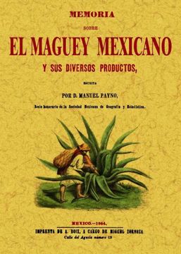 portada Memoria Sobre el Maguey Mexicano y sus Diversos Productos (Edicion Facsimilar 1864) (in Spanish)