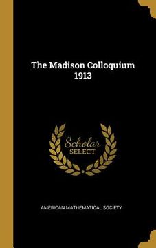 portada The Madison Colloquium 1913 (in English)