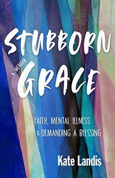 portada Stubborn Grace: Faith, Mental Illness, and Demanding a Blessing (en Inglés)