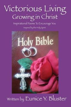 portada Victorious Living Growing in Christ: Inspirational Poems to Encourage You (en Inglés)