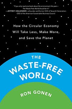 portada The Waste-Free World: How the Circular Economy Will Take Less, Make More, and Save the Planet