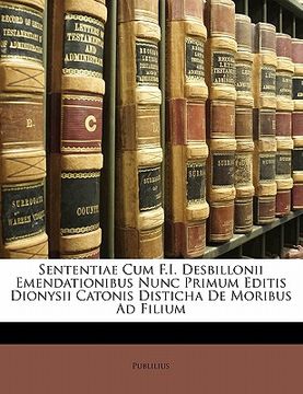 portada Sententiae Cum F.I. Desbillonii Emendationibus Nunc Primum Editis Dionysii Catonis Disticha de Moribus Ad Filium (en Latin)