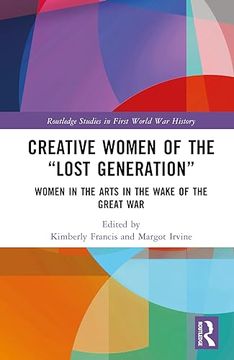 portada Creative Women of the “Lost Generation”: Women in the Arts in the Wake of the Great war (Routledge Studies in First World war History) (en Inglés)