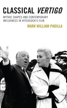 portada Classical Vertigo: Mythic Shapes and Contemporary Influences in Hitchcock's Film