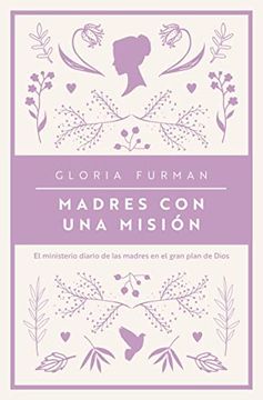 portada Madres con una Misión: El Ministerio Diario de las Madres en el Gran Plan de Dios (in Spanish)