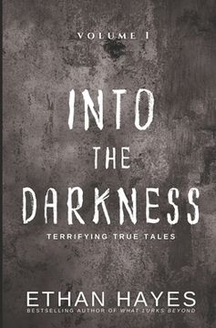 portada Into the Darkness: Terrifying True Tales: Volume 1 (en Inglés)