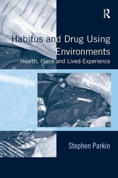 portada Habitus and Drug Using Environments: Health, Place and Lived-Experience (in English)